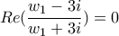 \displaystyle{Re(\frac{w_{1}-3i}{w_{1}+3i})=0}