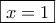 \displaystyle{\boxed{x = 1}}
