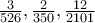 \frac{3}{526} , \frac{2}{350} , \frac{12}{2101} \frac{3}{526} , \frac{2}{350} , \frac{12}{2101}