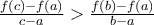 \frac {f(c)-f(a)}{c-a} > \frac {f(b)-f(a)}{b-a}