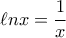 \ell n x=\dfrac{1}{x}