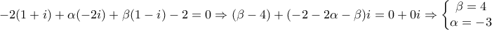 \displaystyle{-2(1+i)+\alpha (-2i)+\beta (1-i)-2=0\Rightarrow (\beta -4)+(-2-2\alpha -\beta )i=0+0i\Rightarrow \left\{\begin{matrix} 
\beta =4 & \\  
 \alpha =-3&  
\end{matrix}\right.}