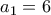 a_{1}=6