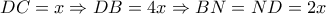 DC = x \Rightarrow DB = 4x \Rightarrow BN = ND = 2x