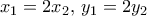 x_1=2x_2, \, y_1=2y_2
