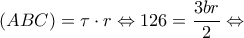 \displaystyle (ABC) = \tau  \cdot r \Leftrightarrow 126 = \frac{{3br}}{2} \Leftrightarrow 