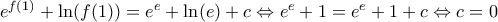{{e}^{f(1)}}+\ln (f(1))={{e}^{e}}+\ln (e)+c\Leftrightarrow {{e}^{e}}+1={{e}^{e}}+1+c\Leftrightarrow c=0