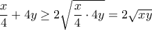 \dfrac{x}{4} + 4y \geq 2\sqrt{\dfrac{x}{4} \cdot 4y} = 2\sqrt{xy} \dfrac{x}{4} + 4y \geq 2\sqrt{\dfrac{x}{4} \cdot 4y} = 2\sqrt{xy}