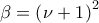 \beta =\left(\nu +1^ \right)^{2} \beta =\left(\nu +1^ \right)^{2}