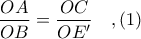\displaystyle \frac{OA}{OB} = \frac{OC}{OE'}\ \ \ ,(1)