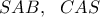 \displaystyle{SAB, \ \ CAS}