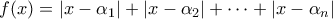 \displaystyle{f(x)= \left| x - \alpha_1 \right| + \left| x- \alpha_2 \right| + \cdots + \left| x - \alpha_n \right|}