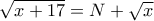  \sqrt {x+17} = N+  \sqrt {x} 