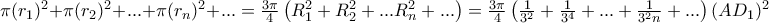 \pi (r_1)^2+\pi (r_2)^2+...+\pi (r_n)^2+...=\frac{3\pi }{4}\left(R_1^2+R_2^2+...R_n^2+... \right)=\frac{3\pi }{4}\left(\frac{1}{3^2}+\frac{1}{3^4}+...+\frac{1}{3^2n}+... \right) \right)(AD_1)^2