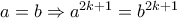 a=b\Rightarrow a^{2k+1}=b^{2k+1}