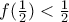 f (\frac{1}{2}) < \frac{1}{2}