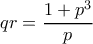 qr=\dfrac{1+p^3}{p}