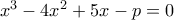 x^3-4x^2+5x-p=0