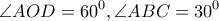 \displaystyle \angle AOD = 60^0 , \angle ABC = 30^0