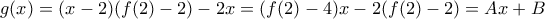 g(x)=(x-2)(f(2)-2)-2x= (f(2)-4)x-2(f(2)-2)=Ax+B
