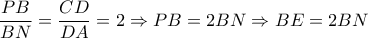 \dfrac{PB}{BN}= \dfrac{CD}{DA}=2  \Rightarrow PB=2BN \Rightarrow BE=2BN 