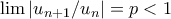 \lim|u_{n+1}/u_n|=p<1