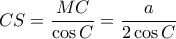 CS= \dfrac {MC}{\cos C} =  \dfrac {a}{2\cos C} 