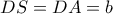 DS=DA=b