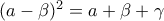  (a -\beta)^2 = a+\beta +\gamma 