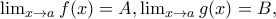 \lim_{x \rightarrow a} f(x) = A, \lim_{x \rightarrow a} g(x) = B,