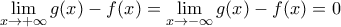 \displaystyle{\lim_{x\to +\infty }g(x)-f(x)=\lim_{x\to -\infty} g(x)-f(x)}=0}