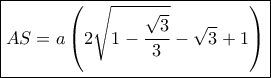 \boxed{AS = a\left( {2\sqrt {1 - \frac{{\sqrt 3 }}{3}}  - \sqrt 3  + 1} \right)}