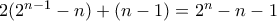 2(2^{n-1}-n)+(n-1) = 2^n - n - 1