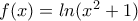 f(x)=ln(x^{2}+1) f(x)=ln(x^{2}+1)
