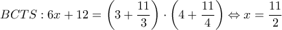 BCTS:6x + 12 = \left( {3 + \dfrac{{11}}{3}} \right) \cdot \left( {4 + \dfrac{{11}}{4}} \right) \Leftrightarrow x = \dfrac{{11}}{2}