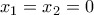 x_{1}=x_{2}=0