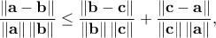 \displaystyle{ \frac{\left\| \mathbf{a} - \mathbf{b} \right\|}{\|\mathbf{a}\|\, \|\mathbf{b}\|}\leq \displaystyle{ \frac{\left\| \mathbf{b} - \mathbf{c} \right\|}{\|\mathbf{b}\|\, \|\mathbf{c}\|}+\displaystyle{ \frac{\left\| \mathbf{c} - \mathbf{a} \right\|}{\|\mathbf{c}\|\, \|\mathbf{a}\|},