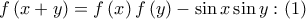 \displaystyle{f\left( {x + y} \right) = f\left( x \right)f\left( y \right) - \sin x\sin y:\left( 1 \right)}