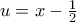 u=x-\frac{1}{2}