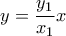 \displaystyle{y=\frac{y_1}{x_1}x}