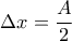 \displaystyle{\Delta x=\frac{A}{2}} \displaystyle{\Delta x=\frac{A}{2}}