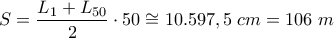 \displaystyle S = \frac{{{L_1} + {L_{50}}}}{2} \cdot 50 \cong 10.597,5\;cm = 106\;m \displaystyle S = \frac{{{L_1} + {L_{50}}}}{2} \cdot 50 \cong 10.597,5\;cm = 106\;m