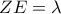 ZE = \lambda