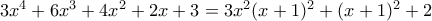 3x^4+6x^3+4x^2+2x+3=3x^2(x+1)^2+(x+1)^2+2