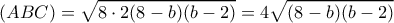\displaystyle (ABC) = \sqrt {8 \cdot 2(8 - b)(b - 2)}  = 4\sqrt {(8 - b)(b - 2)} 