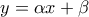 \displaystyle   y = \alpha x + \beta