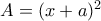 A = (x + a)^2