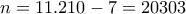 \displaystyle{n=11.210 -7 = 20303}