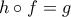 \displaystyle{h \circ f = g}