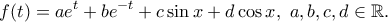 \displaystyle{f(t)=ae^t+be^{-t}+c\sin x+d\cos x,~a,b,c,d\in \mathbb{R}.} \displaystyle{f(t)=ae^t+be^{-t}+c\sin x+d\cos x,~a,b,c,d\in \mathbb{R}.}